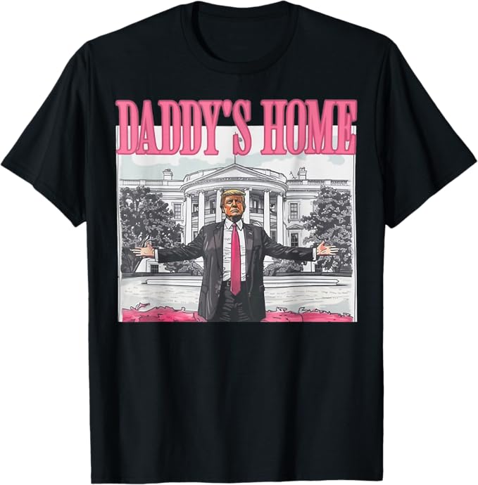 Trump 2024 - Daddy's Home Pink T-Shirt