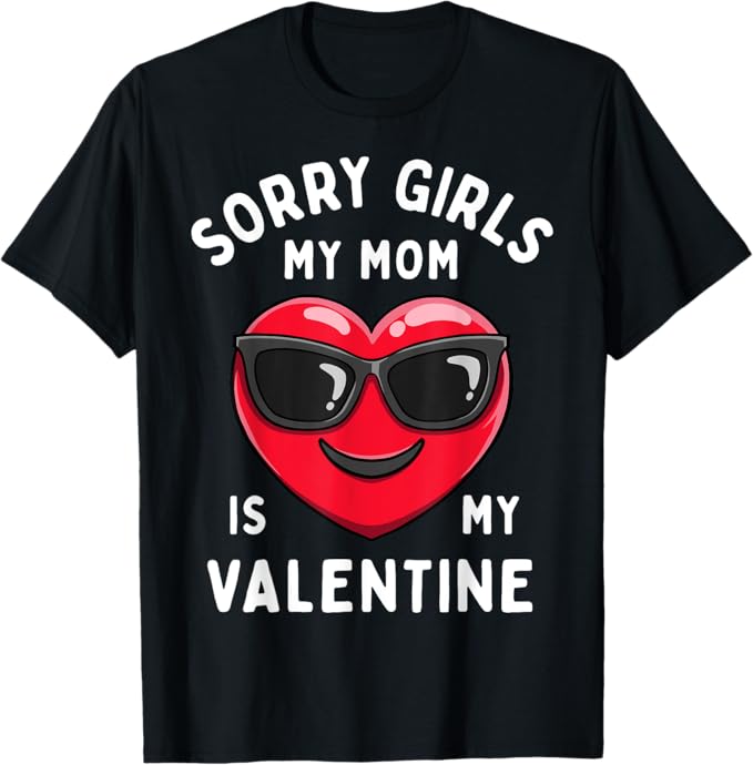 Sorry Girls My Mom Is My Valentine Valentines T-Shirt